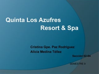 Quinta Los Azufres 		 Resort & Spa Cristina Gpe. Paz Rodríguez Alicia Medina Téllez Sección 02-04 SEMESTRE 9 