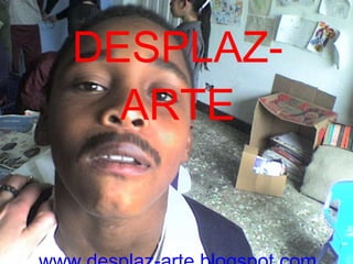 DESPLAZ-ARTE www.desplaz-arte.blogspot.com 