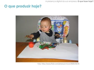 A presença digital da sua empresa. O que fazer hoje?


O que produzir hoje?




                 Foto: http://www.flickr.com/photos/crincon/968544676
 
