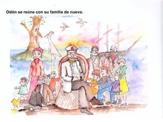Odón se reúne con su familia de nuevo. 