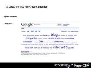 >> ANÁLISE DA PRESENÇA ONLINE

d) Ferramentas:


- Cloudlet




                                 +
 