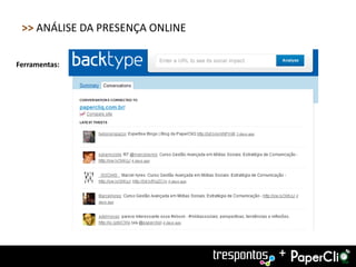 >> ANÁLISE DA PRESENÇA ONLINE

Ferramentas:




                                 +
 
