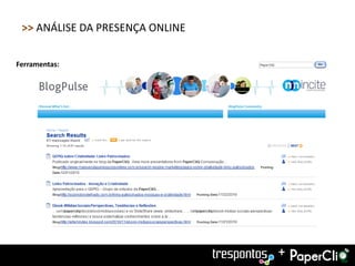 >> ANÁLISE DA PRESENÇA ONLINE

Ferramentas:




                                 +
 