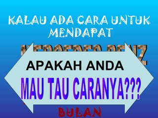 KALAU ADA CARA UNTUK
      MENDAPAT


  APAKAH ANDA

  DALAM WAKTU 15
      BULAN
 