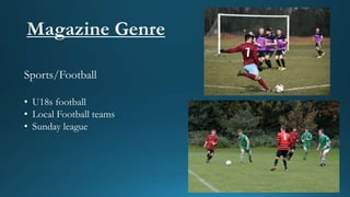 Sports/Football
• U18s football
• Local Football teams
• Sunday league
 