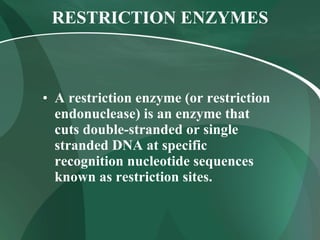 RESTRICTION ENZYMES A restriction enzyme (or restriction endonuclease) is an enzyme that cuts double-stranded or single stranded DNA at specific recognition nucleotide sequences known as restriction sites. 