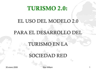TURISMO 2.0:   EL USO DEL MODELO 2.0  PARA EL DESARROLLO DEL   TURISMO EN LA  SOCIEDAD RED 
