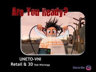 UNETO-VNI  Retail & 3D Rob Wierenga 