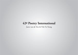 42e Poetry International
  Jurre van de Ven & Viët Ta Trong
 