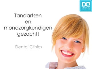Tandartsen
      en
mondzorgkundigen
    gezocht!

   Dental Clinics
 