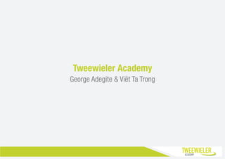 Tweewieler Academy
George Adegite & Viët Ta Trong
 