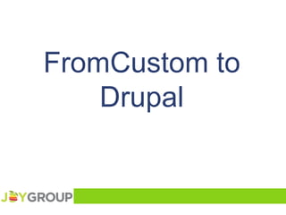 FromCustom to Drupal 