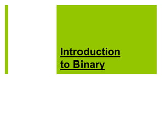 Introduction
to Binary

 