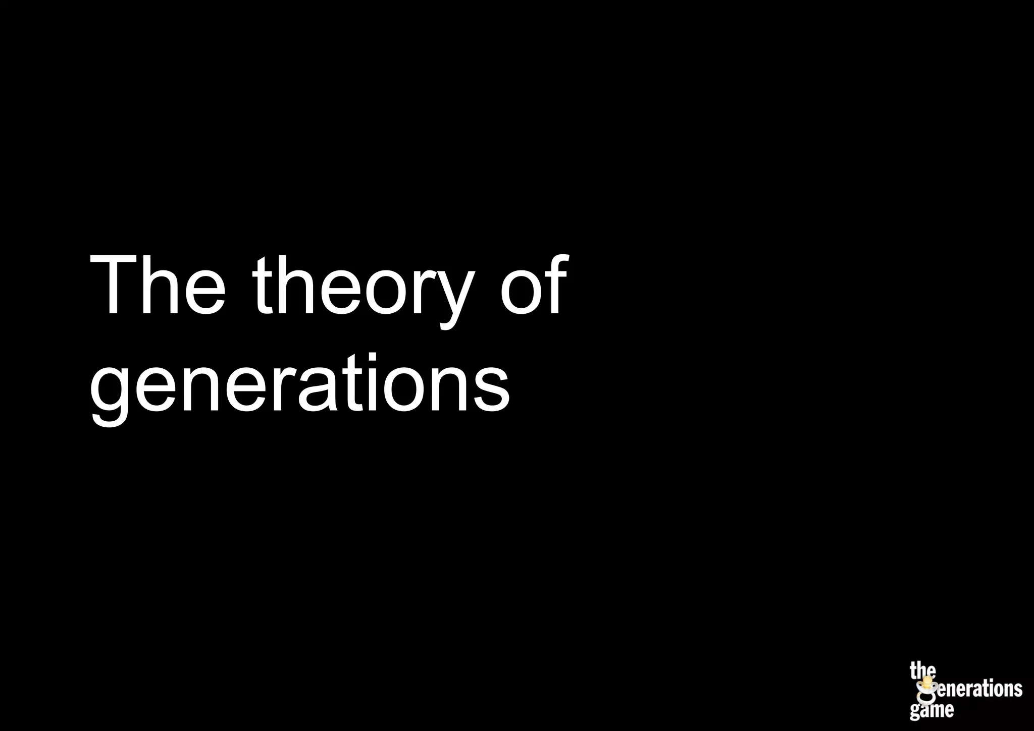 The theory of
generations
 