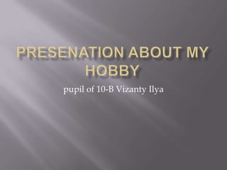 pupil of 10-B Vizanty Ilya

 