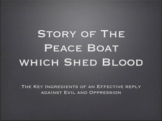 Story of The
   Peace Boat
which Shed Blood
The Key Ingredients of an Effective reply
      against Evil and Oppression
 