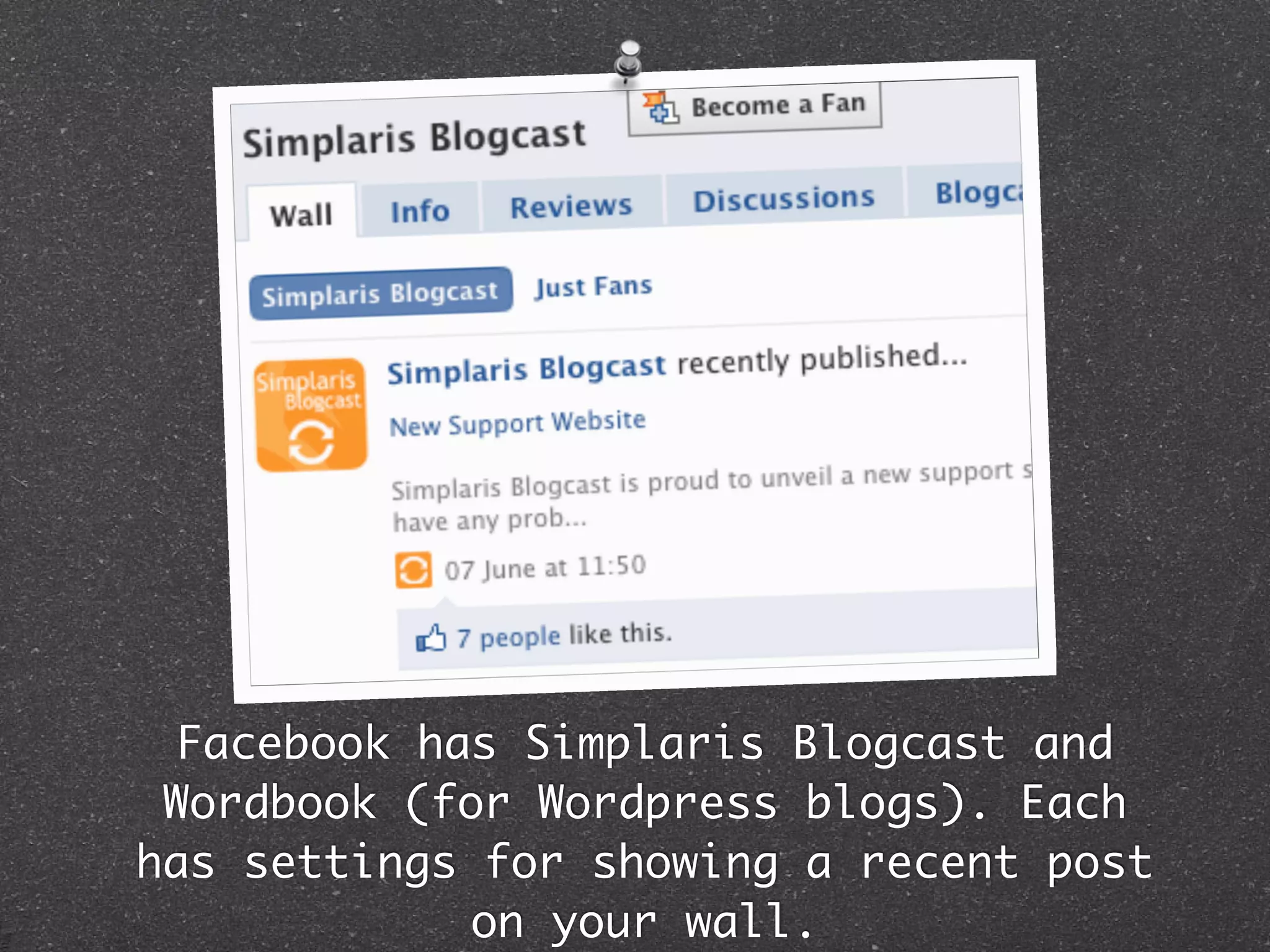 Facebook has Simplaris Blogcast and
 Wordbook (for Wordpress blogs). Each
has settings for showing a recent post
             on your wall.
 