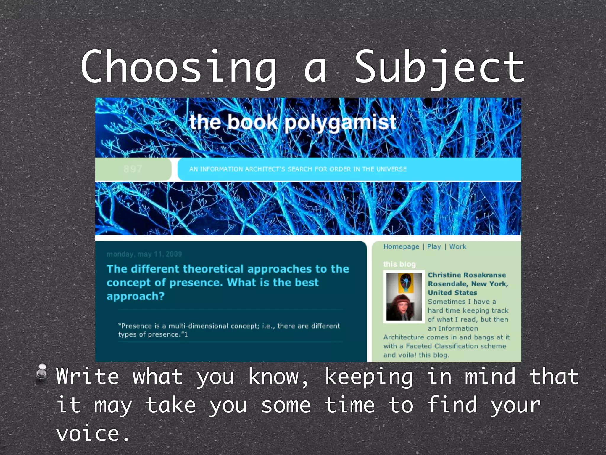 Choosing a Subject




Write what you know, keeping in mind that
it may take you some time to find your
voice.
 