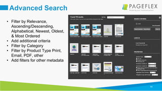 11
Advanced Search
• Filter by Relevance,
Ascending/Descending,
Alphabetical, Newest, Oldest,
& Most Ordered
• Add additional criteria
• Filter by Category
• Filter by Product Type Print,
Email, PDF, other
• Add filters for other metadata
 