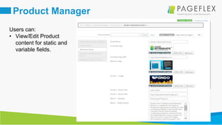 17
Product Manager
Users can:
• View/Edit Product
content for static and
variable fields.
 