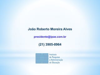 João Roberto Moreira Alves
presidente@ipae.com.br
(21) 3905-0964
 
