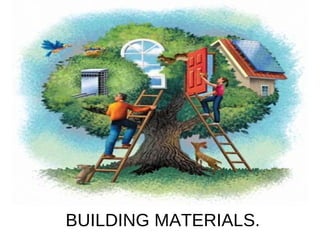BUILDING MATERIALS. 