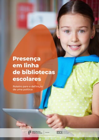 Presença
em linha
de bibliotecas
escolares
Roteiro para a definição
de uma política
REPÚBLICA
PORTUGUESA
EDUCAÇÃO
 