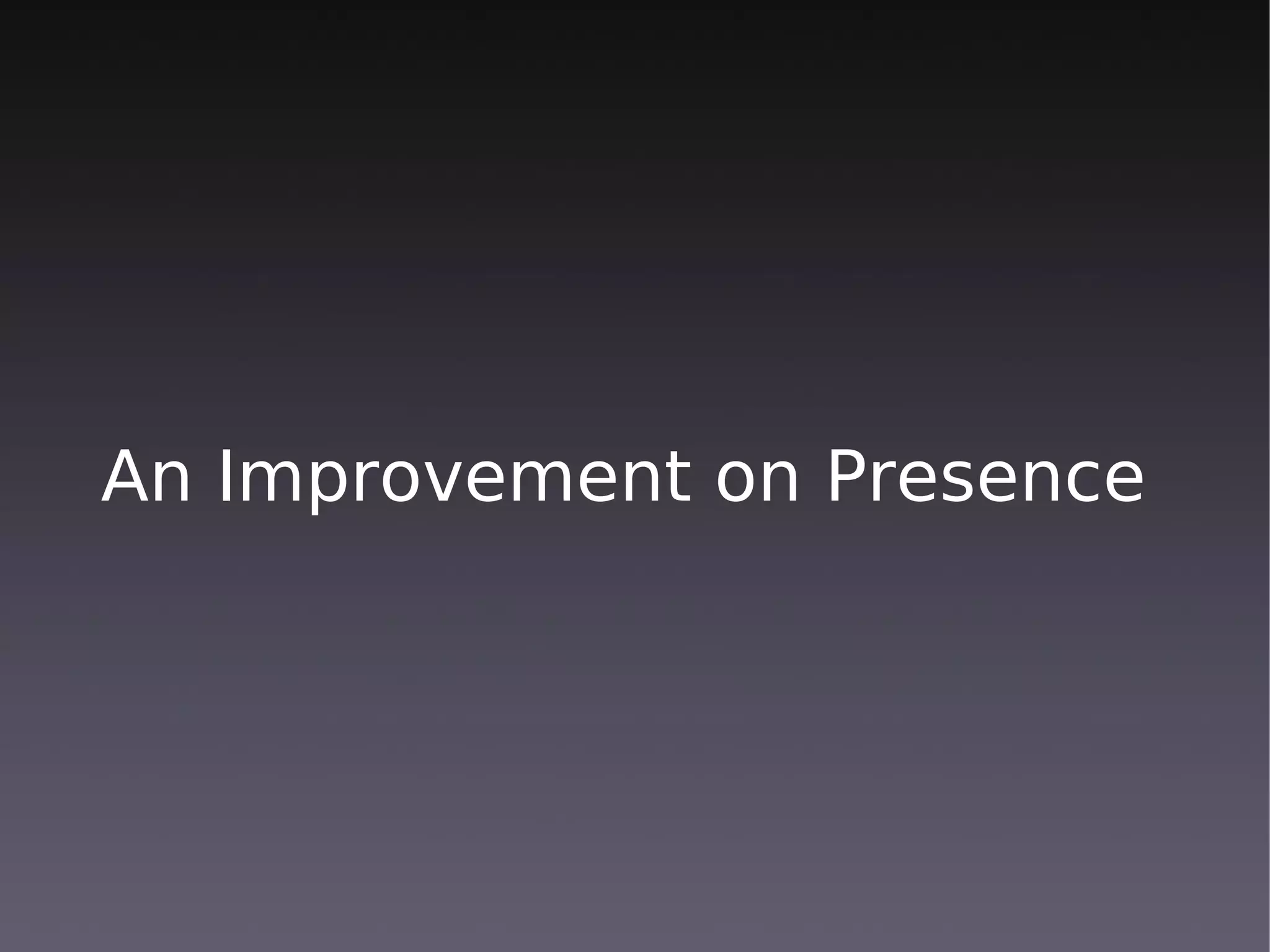 An Improvement on Presence
 