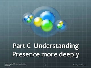 Part C Understanding
Presence more deeply
Monday 18th May 2015
Deepening the Marist Characteristics
Presence
19
 