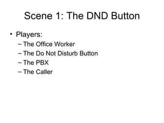 Scene 1: The DND Button ,[object Object],[object Object],[object Object],[object Object],[object Object]