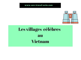 www.son-travel-asia.com
Les villages célèbres
au
Vietnam
 
