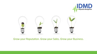Grow	
  your	
  Reputa-on.	
  Grow	
  your	
  Sales.	
  Grow	
  your	
  Business.	
  	
  
 