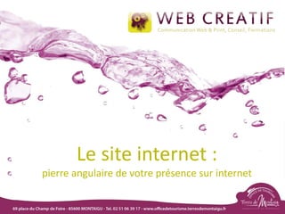 Le site internet :
pierre angulaire de votre présence sur internet
 