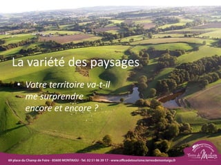 La variété des paysages
• Votre territoire va-t-il
me surprendre
encore et encore ?
18/03/2022 32
 