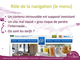 Rôle de la navigation (le menu)
• Un contenu introuvable est supposé inexistant
• Un site mal classé = gros risque de perdre
l’internaute…
• Où sont les tarifs ?
18/03/2022 37
 