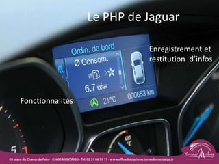 Le PHP de Jaguar
Enregistrement et
restitution d’infos
Fonctionnalités
 