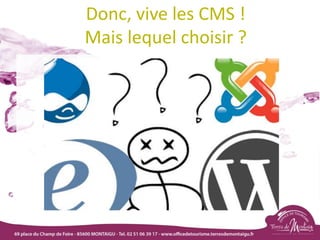 Donc, vive les CMS !
Mais lequel choisir ?
 