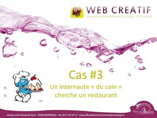 Cas #3
Un internaute « du coin »
cherche un restaurant
 
