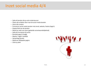 Inzet social media 4/4Gebruik kanalen die je actie ondersteunen