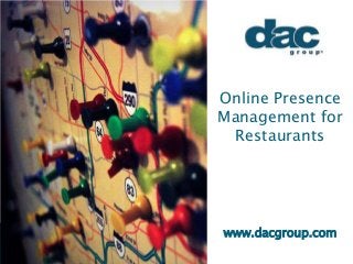 Online Presence
Management for
Restaurants
www.dacgroup.com
 