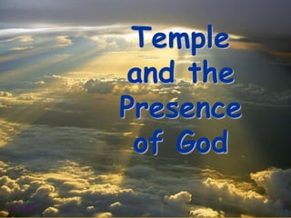 1
Rev: 4/24/2017
Temple
and the
Presence
of God
 