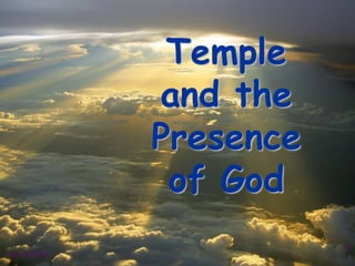 1
Rev: 4/24/2017
Temple
and the
Presence
of God
 