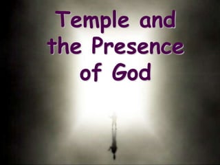 1
Rev: 4/24/2017
Temple and
the Presence
of God
 