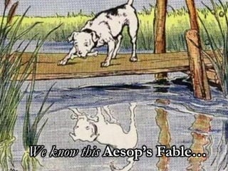 We know this Aesop’s Fable…
 