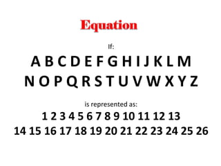 If:
A B C D E F G H I J K L M
N O P Q R S T U V W X Y Z
is represented as:
1 2 3 4 5 6 7 8 9 10 11 12 13
14 15 16 17 18 19 20 21 22 23 24 25 26
 