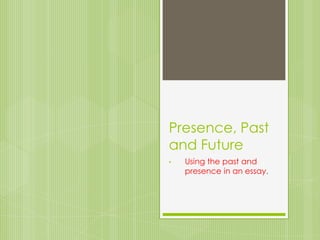 Presence, Past and Future ,[object Object],[object Object]