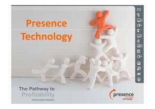 Presence 
Technology
 