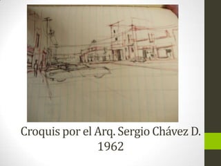 Croquis por el Arq. Sergio Chávez D.
1962

 