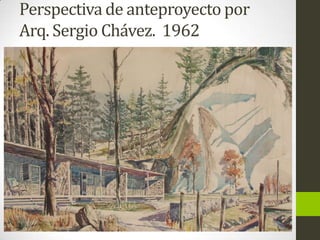 Perspectiva de anteproyecto por
Arq. Sergio Chávez. 1962

 