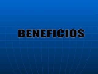 BENEFICIOS 
